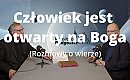 Człowiek jest otwarty na Boga [ROZMOWY O WIERZE, WIDEO]