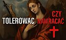 Tolerować czy nawracać? [WIDEO, KOMENTARZ]