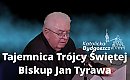 Pozwól się poprowadzić ku tajemnicy Trójcy: wyjątkowa refleksja bp. Jana Tyrawy
