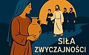 Siła zwyczajności. Ewangelia o tych, których nikt nie zauważa