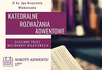 Adwentowe Nieszpory w Katedrze - przyjdź i zaczerpnij duchowego wsparcia!