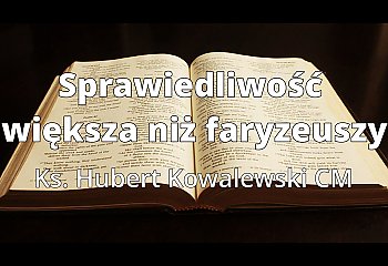 Sprawiedliwość większa niż litera prawa. Wielkopostna refleksja z Bydgoskiej Bazyliki