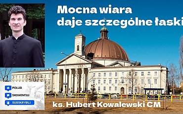 Mocna wiara daje szczególne łaski [WIDEO]