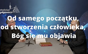 Od samego początku, od stworzenia człowieka, Bóg się mu objawia [ROZMOWY O WIERZE, WIDEO]