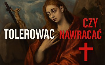 Tolerować czy nawracać? [WIDEO, KOMENTARZ]