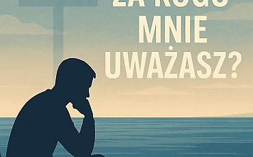 „Za kogo uważasz Jezusa? – o zamyśleniu i osobistej wierze”