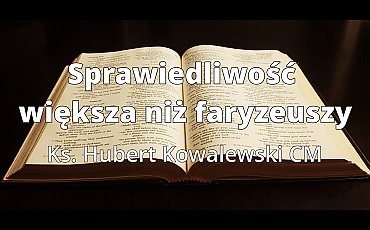 Sprawiedliwość większa niż litera prawa. Wielkopostna refleksja z Bydgoskiej Bazyliki