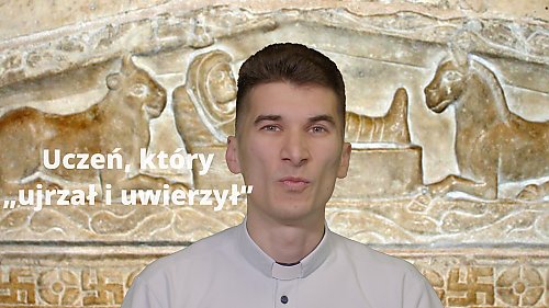 Uczeń, który „ujrzał i uwierzył” (J 20, 8)