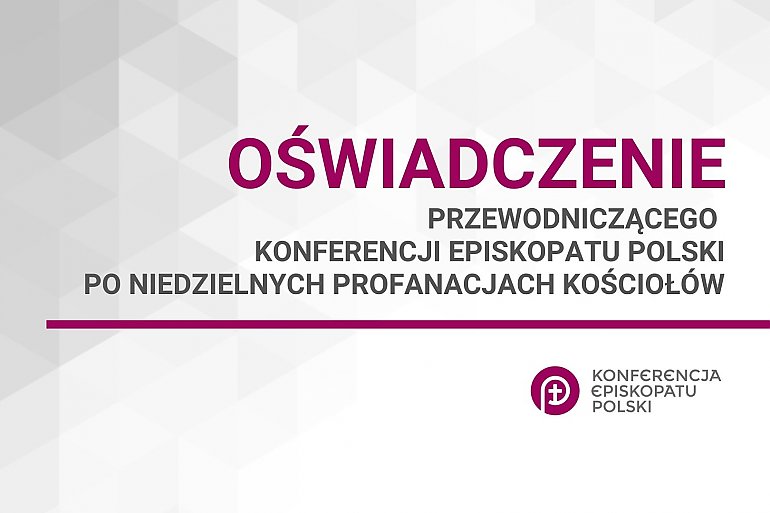 Oświadczenie Przewodniczącego Episkopatu po niedzielnych profanacjach kościołów 