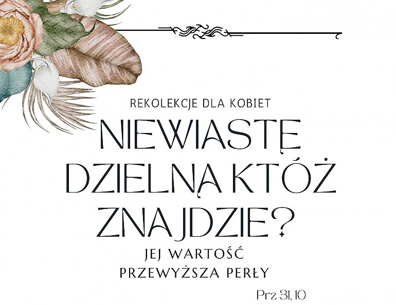 Rekolekcje dla kobiet - Niewiastę dzielną któż znajdzie? Jej wartość przewyższa perły